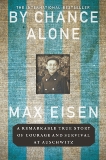 By Chance Alone: A Remarkable True Story of Courage and Survival at Auschwitz, Eisen, Max