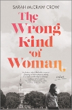 The Wrong Kind of Woman: A Novel, McCraw Crow, Sarah