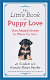 The Little Book of Puppy Love: True Animal Stories to Warm the Soul, Sander, Jennifer Basye & Coudert, Jo