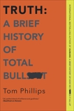 Truth: A Brief History of Total Bullsh*t, Phillips, Tom