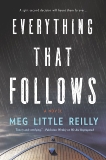 Everything That Follows: A Novel, Little Reilly, Meg