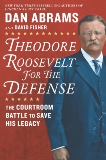 Theodore Roosevelt for the Defense: The Courtroom Battle to Save His Legacy, Abrams, Dan & Fisher, David