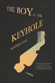 The Boy at the Keyhole: A Novel, Giles, Stephen