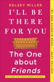 I'll Be There For You: The One about Friends, Miller, Kelsey