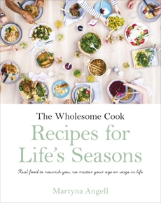 The Wholesome Cook: Recipes For Life's Seasons, Angell, Martyna