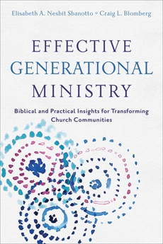 Effective Generational Ministry: Biblical and Practical Insights for Transforming Church Communities, Nesbit Sbanotto, Elisabeth A. & Blomberg, Craig L.