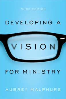 Developing a Vision for Ministry, Malphurs, Aubrey