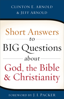 Short Answers to Big Questions about God, the Bible, and Christianity, Arnold, Jeff & Arnold, Clinton E.