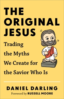 The Original Jesus: Trading the Myths We Create for the Savior Who Is, Darling, Daniel
