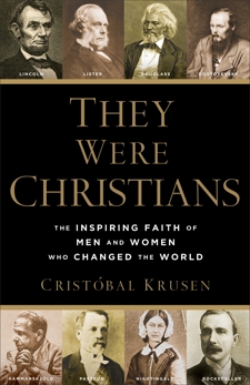 They Were Christians: The Inspiring Faith of Men and Women Who Changed the World, Krusen, Cristóbal