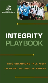 Integrity Playbook: True Champions Talk about the Heart and Soul in Sports, Fellowship of Christian Athletes