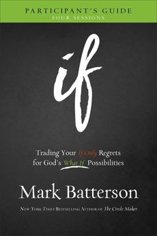 If Participant's Guide: Trading Your If Only Regrets for God's What If Possibilities, Batterson, Mark