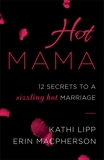 Hot Mama: 12 Secrets to a Sizzling Hot Marriage, Lipp, Kathi & MacPherson, Erin