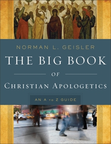 The Big Book of Christian Apologetics: An A to Z Guide, Geisler, Norman L.