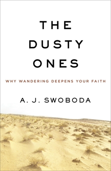 The Dusty Ones: Why Wandering Deepens Your Faith, Swoboda, A. J.