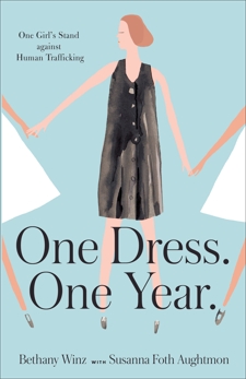 One Dress. One Year.: One Girl's Stand against Human Trafficking, Aughtmon, Susanna Foth & Winz, Bethany