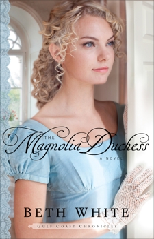 The Magnolia Duchess (Gulf Coast Chronicles Book #3): A Novel, White, Beth