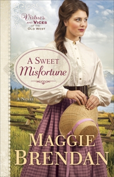 A Sweet Misfortune (Virtues and Vices of the Old West Book #2): A Novel, Brendan, Maggie