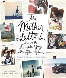 The Mother Letters: Sharing the Laughter, Joy, Struggles, and Hope, Haines, Amber C. & Haines, Seth