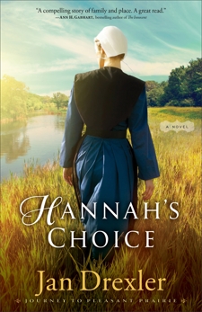 Hannah's Choice (Journey to Pleasant Prairie Book #1): A Novel, Drexler, Jan