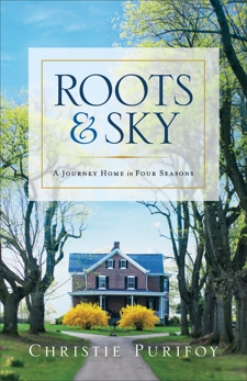 Roots and Sky: A Journey Home in Four Seasons, Purifoy, Christie