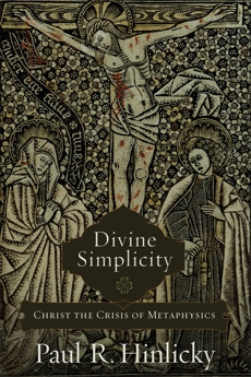 Divine Simplicity: Christ the Crisis of Metaphysics, Hinlicky, Paul R.