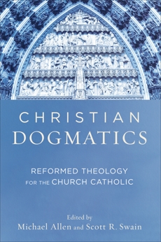 Christian Dogmatics: Reformed Theology for the Church Catholic, 