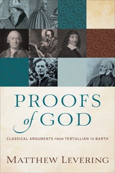 Proofs of God: Classical Arguments from Tertullian to Barth, Levering, Matthew