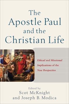 The Apostle Paul and the Christian Life: Ethical and Missional Implications of the New Perspective, 