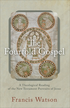 The Fourfold Gospel: A Theological Reading of the New Testament Portraits of Jesus, Watson, Francis