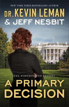 A Primary Decision (The Worthington Destiny Book #3): A Novel, Leman, Dr. Kevin & Nesbit, Jeff