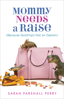 Mommy Needs a Raise (Because Quitting's Not an Option), Perry, Sarah Parshall