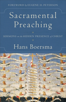 Sacramental Preaching: Sermons on the Hidden Presence of Christ, Boersma, Hans