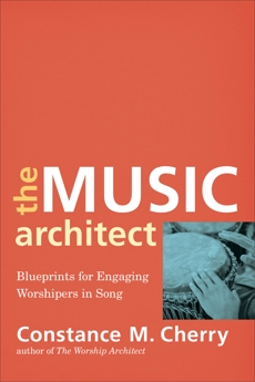 The Music Architect: Blueprints for Engaging Worshipers in Song, Cherry, Constance M.