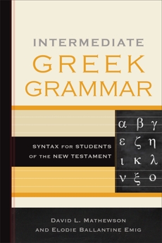 Intermediate Greek Grammar: Syntax for Students of the New Testament, Mathewson, David L. & Emig, Elodie Ballantine