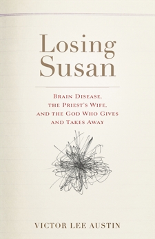 Losing Susan: Brain Disease, the Priest's Wife, and the God Who Gives and Takes Away, Austin, Victor Lee