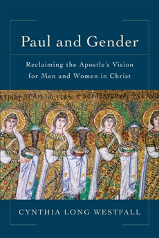 Paul and Gender: Reclaiming the Apostle's Vision for Men and Women in Christ, Westfall, Cynthia Long