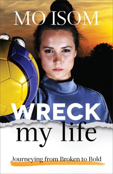 Wreck My Life: Journeying from Broken to Bold, Isom, Mo