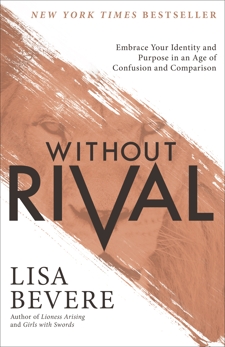 Without Rival: Embrace Your Identity and Purpose in an Age of Confusion and Comparison, Bevere, Lisa