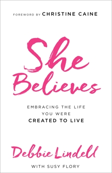 She Believes: Embracing the Life You Were Created to Live, Flory, Susy & Lindell, Debbie