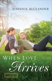 When Love Arrives (Misty Willow Book #2): A Novel, Alexander, Johnnie