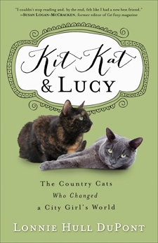 Kit Kat and Lucy: The Country Cats Who Changed a City Girl's World, DuPont, Lonnie Hull