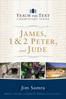 James, 1 & 2 Peter, and Jude (Teach the Text Commentary Series), Samra, Jim