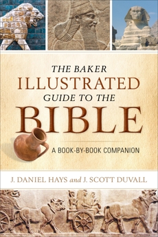 The Baker Illustrated Guide to the Bible: A Book-by-Book Companion, Duvall, J. Scott & Hays, J. Daniel