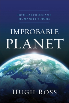 Improbable Planet: How Earth Became Humanity's Home, Ross, Hugh