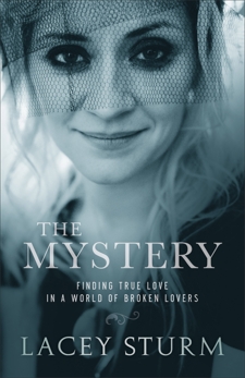 The Mystery: Finding True Love in a World of Broken Lovers, Sturm, Lacey