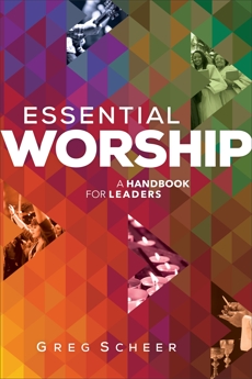 Essential Worship: A Handbook for Leaders, Scheer, Greg