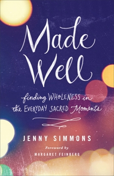 Made Well: Finding Wholeness in the Everyday Sacred Moments, Simmons, Jenny