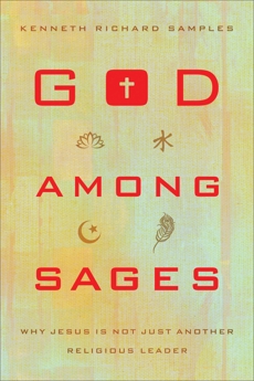 God among Sages: Why Jesus Is Not Just Another Religious Leader, Samples, Kenneth Richard