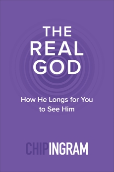 The Real God: How He Longs for You to See Him, Ingram, Chip